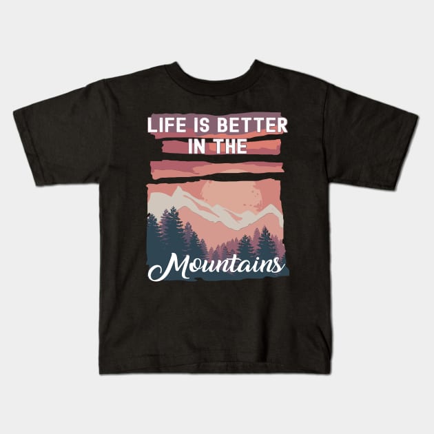 Life Is Better In The Mountains Kids T-Shirt by Photomisak72